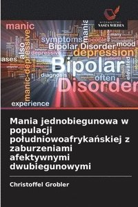 bokomslag Mania jednobiegunowa w populacji poludniowoafryka?skiej z zaburzeniami afektywnymi dwubiegunowymi