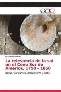 bokomslag La relevancia de la sal en el Cono Sur de Amrica, 1750 - 1850