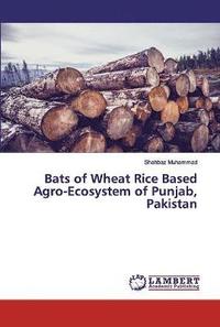 bokomslag Bats of Wheat Rice Based Agro-Ecosystem of Punjab, Pakistan