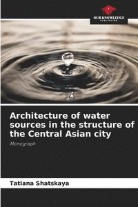 bokomslag Architecture of water sources in the structure of the Central Asian city