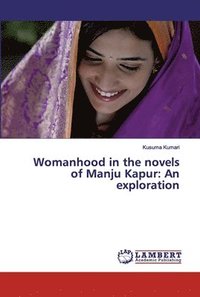 bokomslag Womanhood in the novels of Manju Kapur
