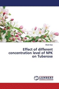 bokomslag Effect of different concentration level of NPK on Tuberose