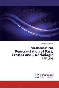 bokomslag Mathematical Representation of Past, Present and Escathologic Future