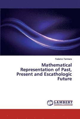 Mathematical Representation of Past, Present and Escathologic Future 1