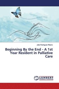 bokomslag Beginning By the End - A 1st Year Resident in Palliative Care