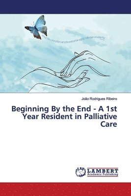 bokomslag Beginning By the End - A 1st Year Resident in Palliative Care