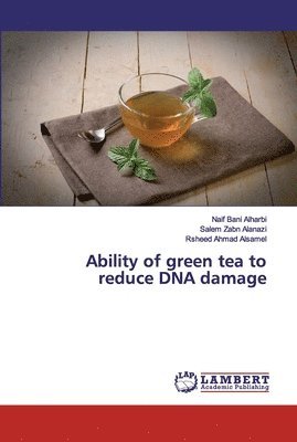 Ability of green tea to reduce DNA damage 1