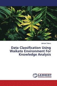 bokomslag Data Classification Using Waikato Environment For Knowledge Analysis