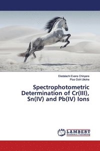 bokomslag Spectrophotometric Determination of Cr(III), Sn(IV) and Pb(IV) Ions