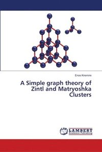 bokomslag A Simple graph theory of Zintl and Matryoshka Clusters