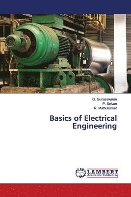 G. Gunasekaran, P. Selvan, R. Muthukumar - Basics of Electrical Engineering, Häftad