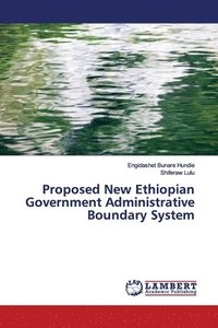 bokomslag Proposed New Ethiopian Government Administrative Boundary System