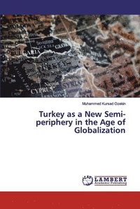 bokomslag Turkey as a New Semi-periphery in the Age of Globalization