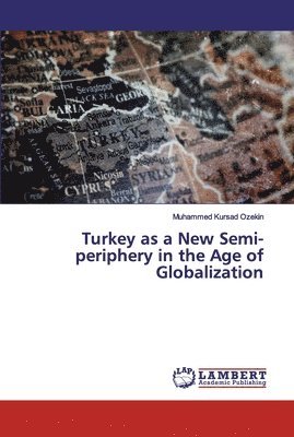Turkey as a New Semi-periphery in the Age of Globalization 1