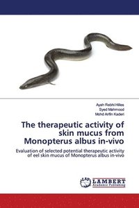 bokomslag The therapeutic activity of skin mucus from Monopterus albus in-vivo