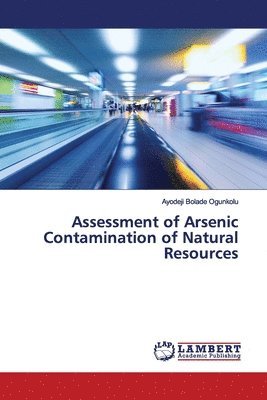 Assessment of Arsenic Contamination of Natural Resources 1