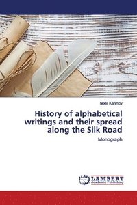 bokomslag History of alphabetical writings and their spread along the Silk Road