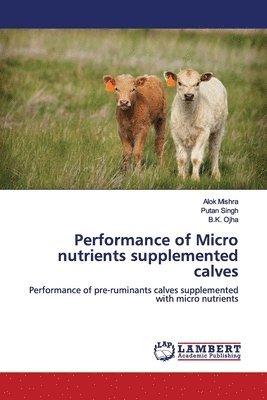 Performance of Micro nutrients supplemented calves 1