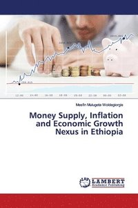 bokomslag Money Supply, Inflation and Economic Growth Nexus in Ethiopia