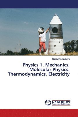bokomslag Physics 1. Mechanics. Molecular Physics. Thermodynamics. Electricity