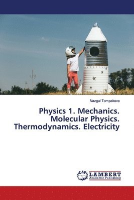 Physics 1. Mechanics. Molecular Physics. Thermodynamics. Electricity 1