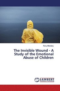 bokomslag The Invisible Wound - A Study of the Emotional Abuse of Children