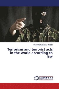 bokomslag Terrorism and terrorist acts in the world according to law