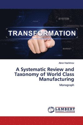 A Systematic Review and Taxonomy of World Class Manufacturing 1