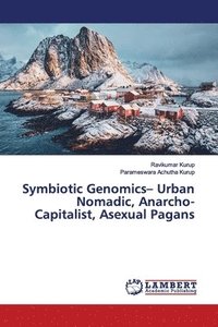 bokomslag Symbiotic Genomics- Urban Nomadic, Anarcho-Capitalist, Asexual Pagans