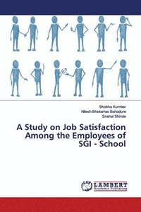 bokomslag A Study on Job Satisfaction Among the Employees of SGI - School