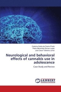 bokomslag Neurological and behavioral effects of cannabis use in adolescence