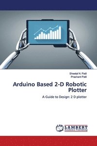 bokomslag Arduino Based 2-D Robotic Plotter