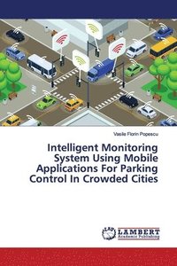 bokomslag Intelligent Monitoring System Using Mobile Applications For Parking Control In Crowded Cities