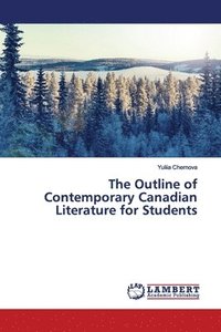 bokomslag The Outline of Contemporary Canadian Literature for Students