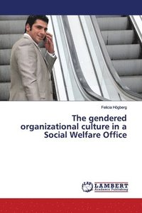 bokomslag The gendered organizational culture in a Social Welfare Office