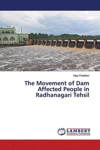 bokomslag The Movement of Dam Affected People in Radhanagari Tehsil