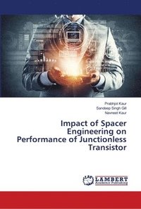 bokomslag Impact of Spacer Engineering on Performance of Junctionless Transistor