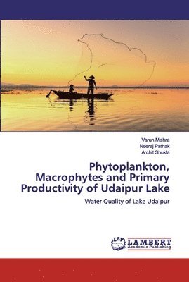 bokomslag Phytoplankton, Macrophytes and Primary Productivity of Udaipur Lake