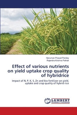 Effect of various nutrients on yield uptake crop quality of hybridrice 1