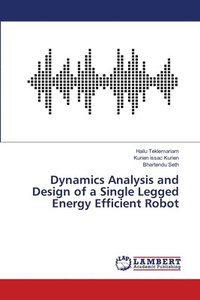 bokomslag Dynamics Analysis and Design of a Single Legged Energy Efficient Robot
