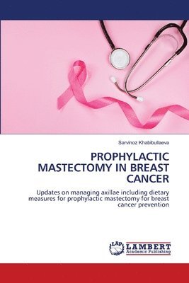 Sarvinoz Khabibullaeva - Prophylactic Mastectomy in Breast Cancer, Häftad