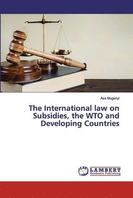 The International law on Subsidies, the WTO and Developing Countries 1