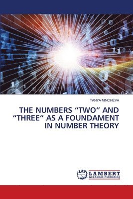 bokomslag The Numbers &quot;Two&quot; and &quot;Three&quot; as a Foundament in Number Theory