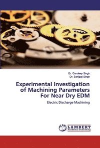 bokomslag Experimental Investigation of Machining Parameters For Near Dry EDM