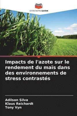 Adilson Silva, Klaus Reichardt, Tony Vyn - Impacts de l'azote sur le rendement du maïs dans des environnements de stress contrastés, Häftad