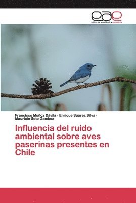 bokomslag Influencia del ruido ambiental sobre aves paserinas presentes en Chile