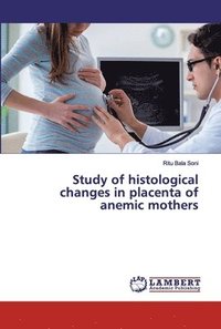 bokomslag Study of histological changes in placenta of anemic mothers
