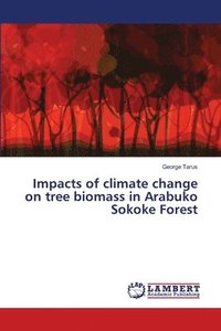 bokomslag Impacts of climate change on tree biomass in Arabuko Sokoke Forest