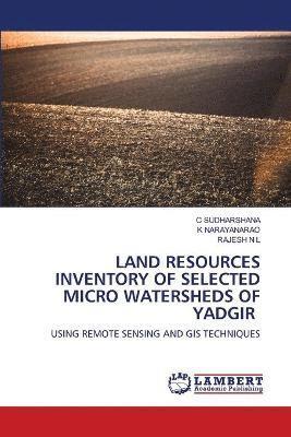 bokomslag Land Resources Inventory of Selected Micro Watersheds of Yadgir