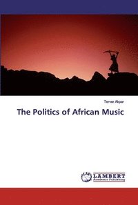 bokomslag The Politics of African Music